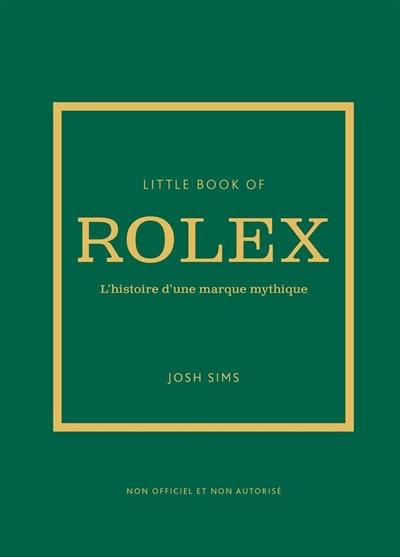 Little book of Rolex : l'histoire d'une marque mythique : non officiel et non autorisé