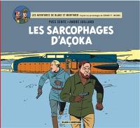 Les aventures de Blake et Mortimer : d'après les personnages d'Edgar P. Jacobs. Les sarcophages d'Açoka