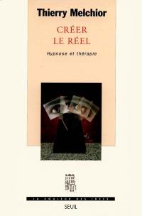 Créer le réel : hypnose et thérapie