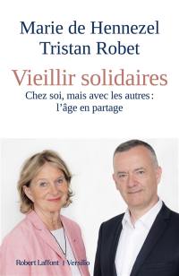 Vieillir solidaires : chez soi, mais avec les autres : l'âge en partage