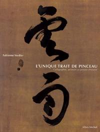 L'unique trait de pinceau : calligraphie, peinture et pensée chinoise