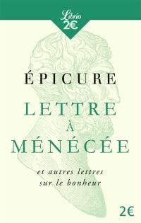 Lettre à Ménécée : et autres lettres sur le bonheur