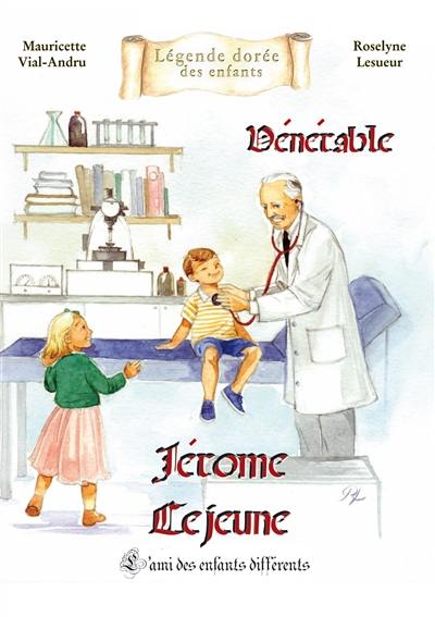 Vénérable Jérôme Lejeune : l'ami des enfants différents