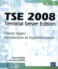 TSE 2008, Terminal Server edition : clients légers : architecture et implémentation