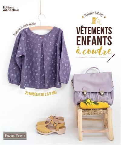 Vêtements enfants à coudre : 20 modèles de 2 à 8 ans : patrons à taille réelle