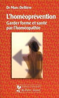 L'homéoprévention : garder forme et santé par l'homéopathie