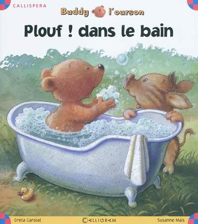 Buddy l'ourson. Plouf, dans le bain ! Buddy l'ourson. Plouf, dans le bain !