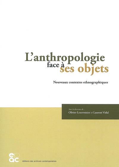 L'anthropologie face à ses objets : nouveaux contextes ethnographiques