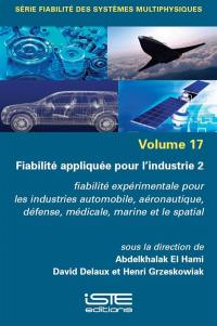 Fiabilité appliquée pour l'industrie. Vol. 2. Fiabilité expérimentale pour les industries automobile, aéronautique, défense, médicale, marine et le spatial