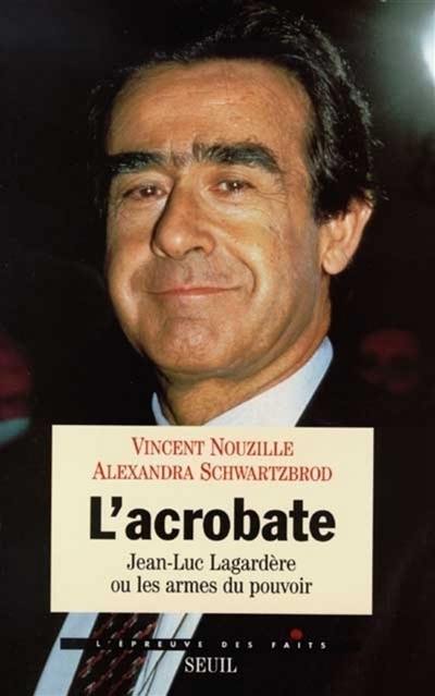 L'acrobate : Jean-Luc Lagardère ou Les armes du pouvoir