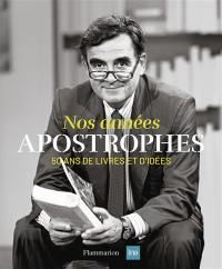 Nos années Apostrophes : 50 ans de livres et d'idées