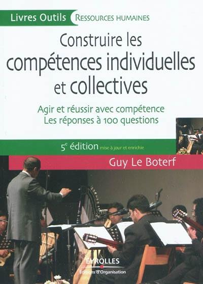 Construire les compétences individuelles et collectives : agir et réussir avec compétence : les réponses à 100 questions