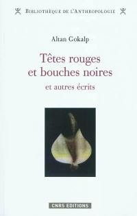 Têtes rouges et bouches noires : et autres écrits