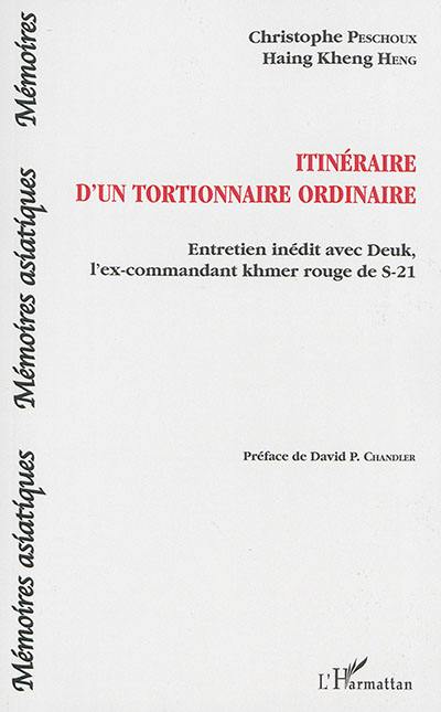 Itinéraire d'un tortionnaire ordinaire : entretien inédit avec Deuk, l'ex-commandant khmer rouge de S-21