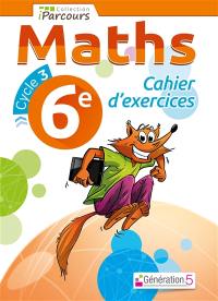 Maths 6e, cycle 3 : cahier d'exercices