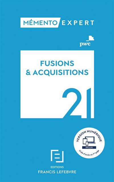 Fusions & acquisitions 2021 : aspects stratégiques et opérationnels, comptes sociaux et résultat fiscal, comptes consolidés en normes IFRS