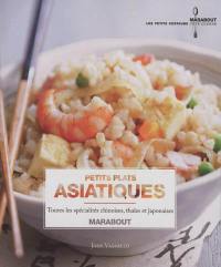 Petits plats asiatiques : toutes les spécialités chinoises, thaïes et japonaises