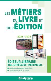 Les métiers du livre et de l'édition : éditeur, libraire, bibliothécaire, imprimeur... : 2025-2026