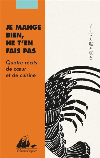 Je mange bien, ne t'en fais pas : quatre récits de coeur et de cuisine