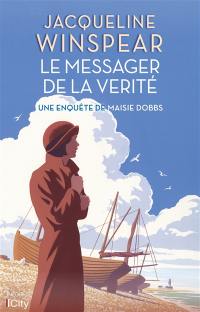 Une enquête de Maisie Dobbs. Le messager de la vérité