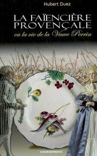 La faïencière provençale ou La vie de la veuve Perrin