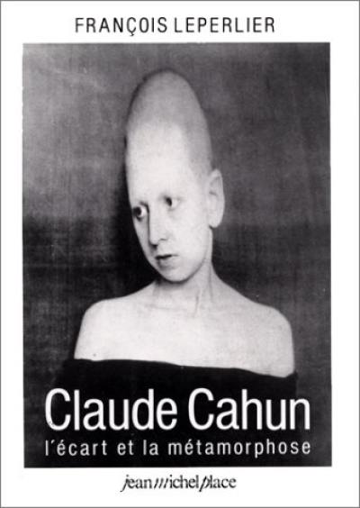 Claude Cahun, l'écart et la métamorphose