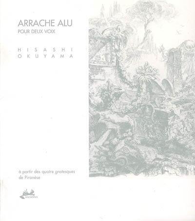 Arrache alu : pour deux voix : à partir des quatre grotesques de Piranèse