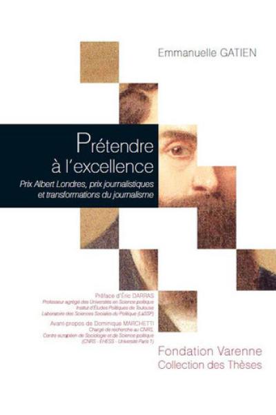 Prétendre à l'excellence : prix Albert Londres, prix journalistiques et transformations du journalisme