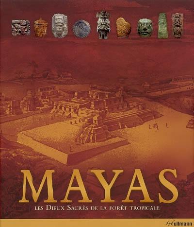 Mayas : les dieux sacrés de la forêt tropicale