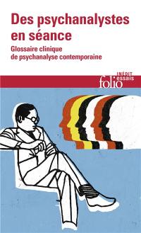 Des psychanalystes en séance : glossaire clinique de psychanalyse contemporaine