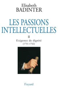 Les passions intellectuelles. Vol. 2. Exigence de dignité (1751-1762)