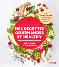 Mes recettes gourmandes et healthy : 100 % plaisir, 0 % culpabilité