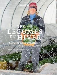 Des légumes en hiver : produire en abondance, même sous la neige