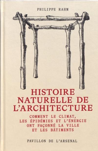 Histoire naturelle de l'architecture : comment le climat, les épidémies et l'énergie ont façonné la ville et les bâtiments Histoire naturelle de l'architecture : comment le climat, les épidémies et l'énergie ont façonné la ville et les bâtiments