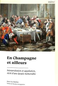 En Champagne et ailleurs : interprofession et appellation, récit d'une épopée mémorable