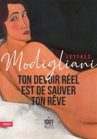 Ton devoir réel est de sauver ton rêve : lettres et notes