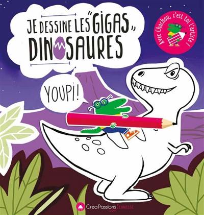 Je dessine les gigas dinosaures