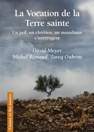 La vocation de la Terre sainte : perspectives juives, chrétiennes et musulmanes sur la Terre sainte