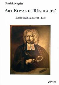 Art royal et régularité : dans la tradition de 1723-1730