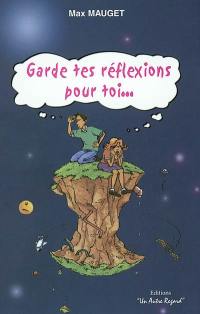 Garde tes réflexions pour toi...