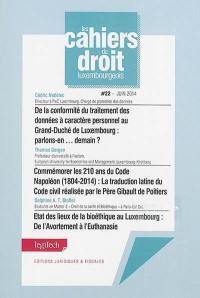 De la conformité du traitement des données à caractère personnel au Grand-Duché de Luxembourg : parlons-en... demain ?. Commémorer les 210 ans du Code Napoléon (1804-2014) : la traduction latine du Code civil réalisée par le père Gibault de Poitiers. Etat des lieux de la bioéthique au Luxembourg : de l'avortement à l'euthanasie