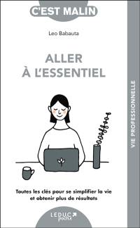 Aller à l'essentiel : toutes les clés pour se simplifier la vie et obtenir plus de résultats