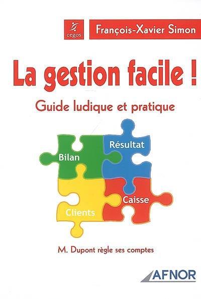 La gestion facile ! : guide ludique et pratique : M. Dupont règle ses comptes