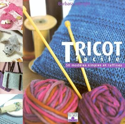 Tricot facile : 50 modèles simples et raffinés