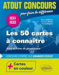 Les 50 cartes à connaître : atlas et fiches de géopolitique : concours d'entrée aux grandes écoles, ECS1 et ECS2