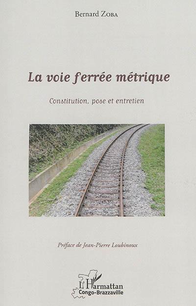 La voie ferrée métrique : constitution, pose et entretien