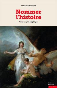 Nommer l'histoire : parcours philosophiques