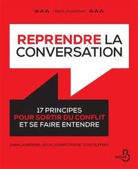 Reprendre la conversation : 17 principes pour sortir du conflit et se faire entendre