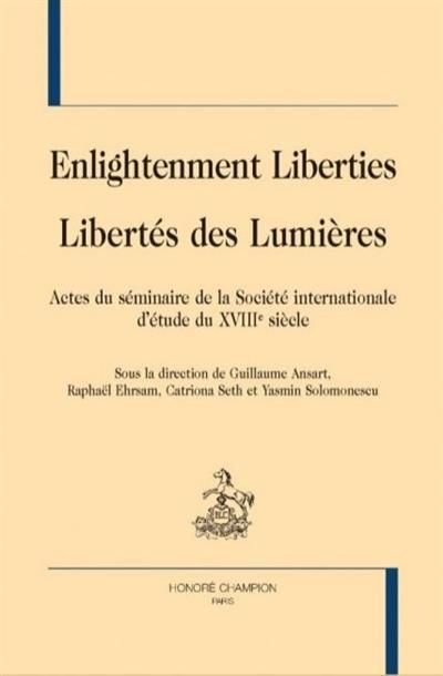 Enlightenment liberties. Libertés des Lumières : actes du séminaire de la Société internationale d'étude du XVIIIe siècle