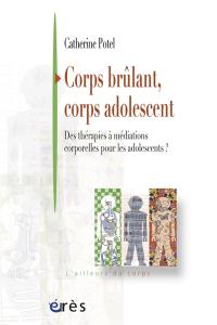 Corps brûlant, corps adolescent : des thérapies à médiations corporelles pour les adolescents ?